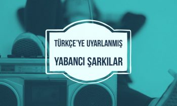 Türkçe’ye Uyarlanmış Yabancı Şarkılar